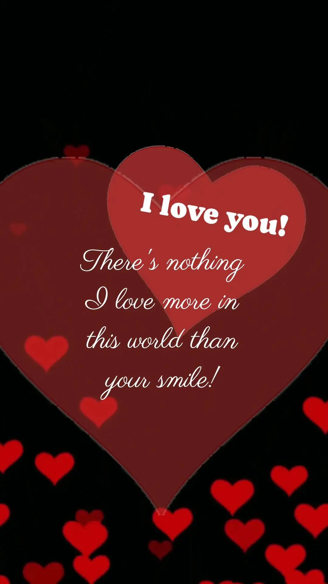There's nothing I love more in this world than your smile! I love you!
