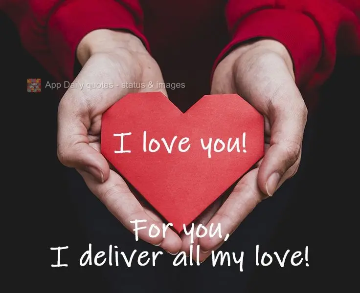 To you, I deliver all my love!  I love you! 