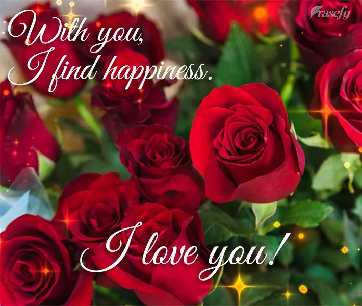 With you, I find happiness. I love you!