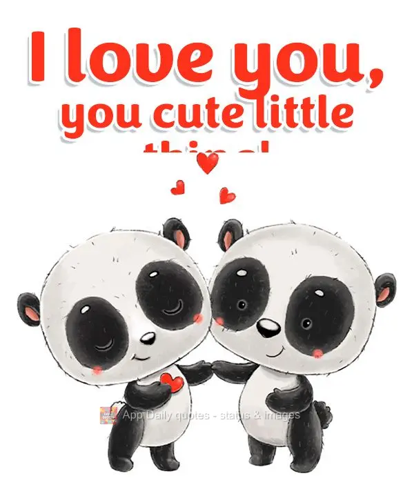 I love you, you cute little thing!