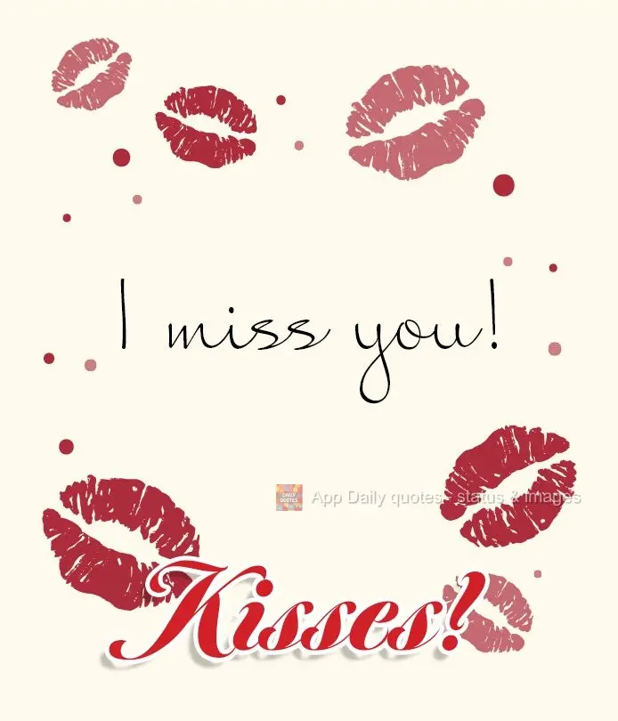 I miss you! Kisses!