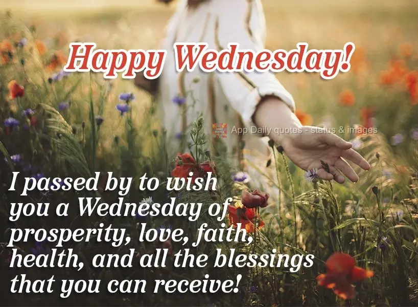 I stopped by to wish you a Wednesday of prosperity, love, faith, health, and all the blessings that you can handle! Happy Wednesday!