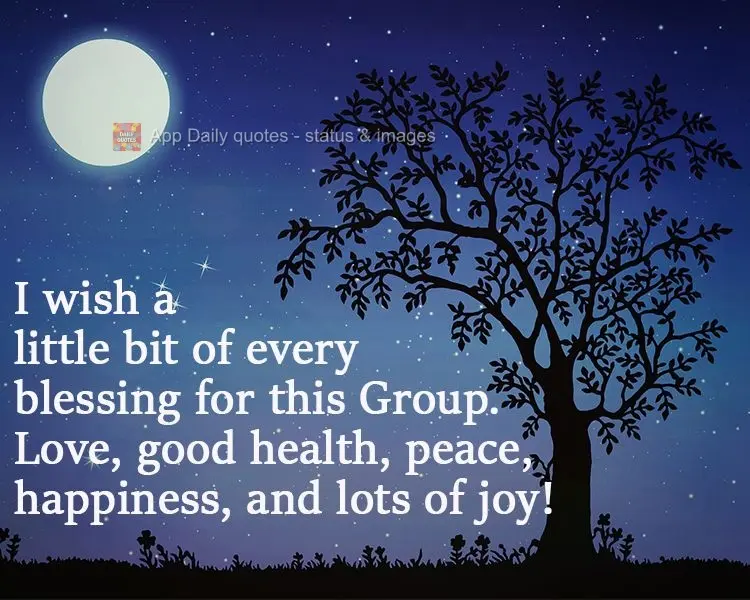 I wish a little bit of each blessing for this Group. Love, good health, peace, happiness, and lots of joy! 
