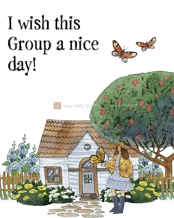I wish this Group a nice day!