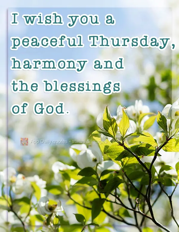 I wish you a Thursday full of peace, harmony, and the blessings of God.