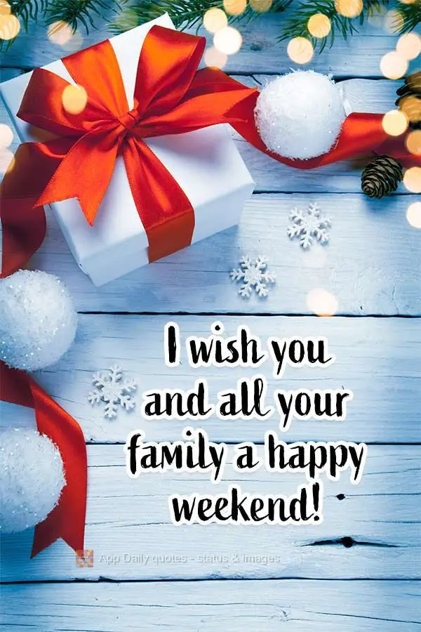 I wish you and all your family a happy weekend! 