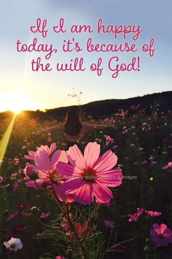 If I am happy today, it's because of the will of God!