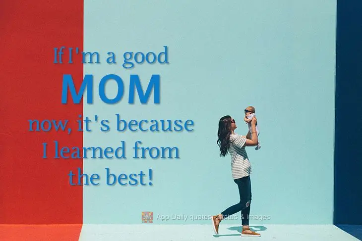 If I'm a good mom now, it's because I learned from the best!