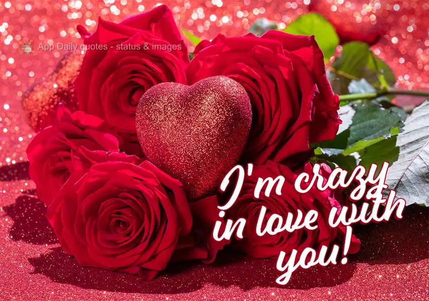 I'm crazy in love with you!