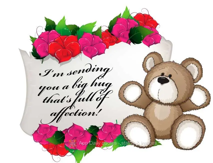 I'm sending you a big hug that's full of affection!