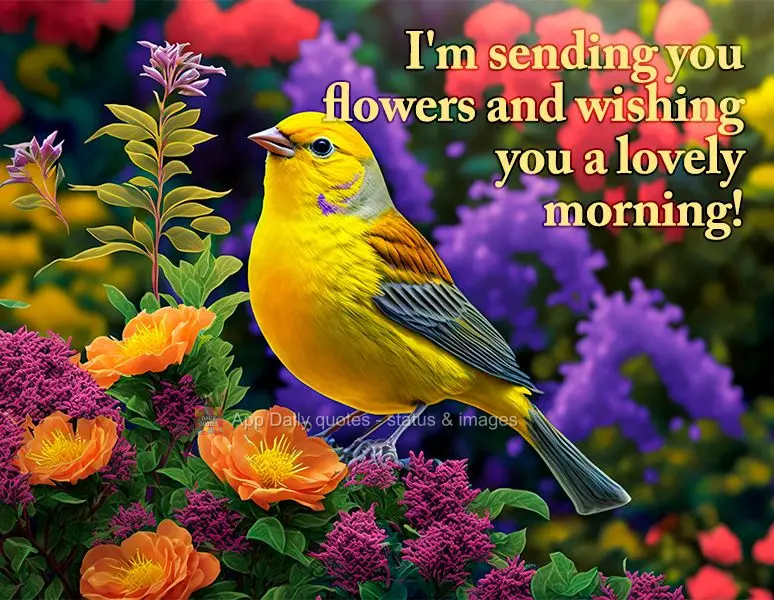 I'm sending you flowers and wishing you a lovely morning!