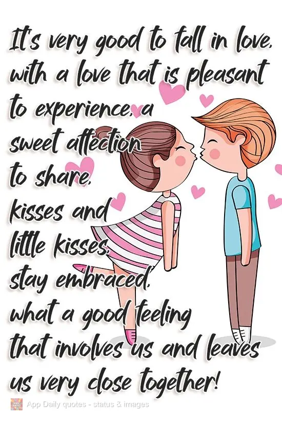 It's really nice to fall in love. This love that is pleasant to live, with sweet affection to share, kisses and more little kisses, embracing. What a goo...
