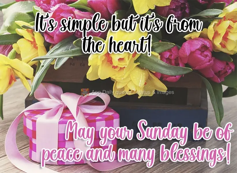 It's simple but it's from the heart! May your Sunday be peaceful and full of many blessings! 
