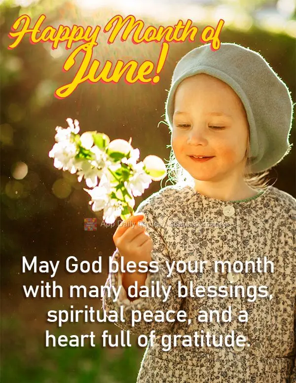 May God bless your month with many daily blessings, spiritual peace, and a heart full of gratitude. Happy Month of June!