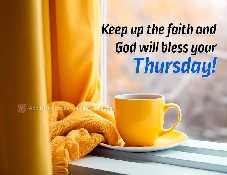 Keep up the faith and God will bless your Thursday!
