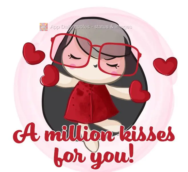 A million kisses for you!