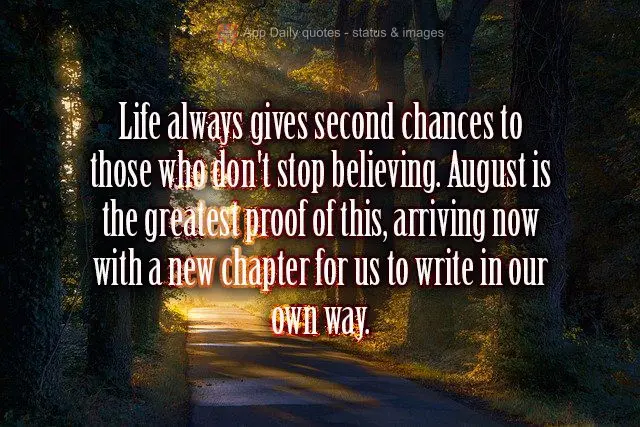 Life always gives second chances to those who don't stop believing. August is the greatest proof of this, arriving now with a new chapter for us to write...