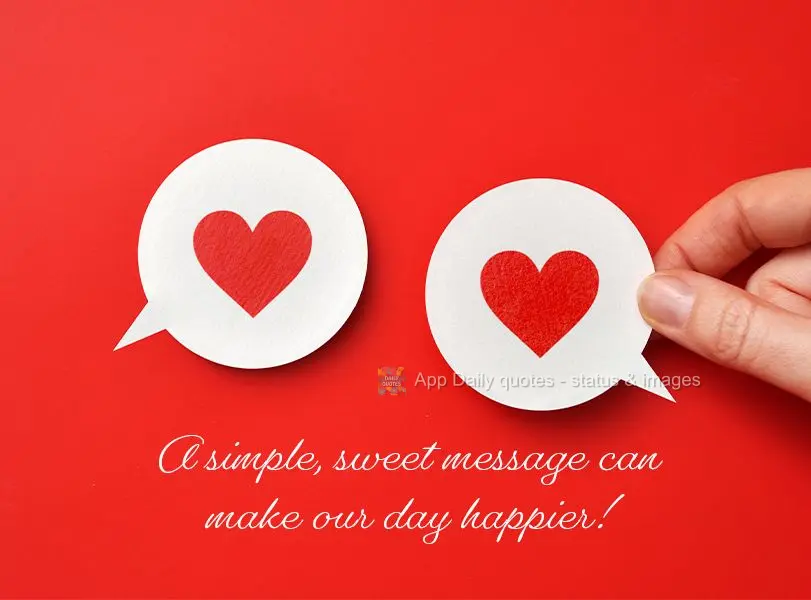 A simple, sweet message can make our day happier!