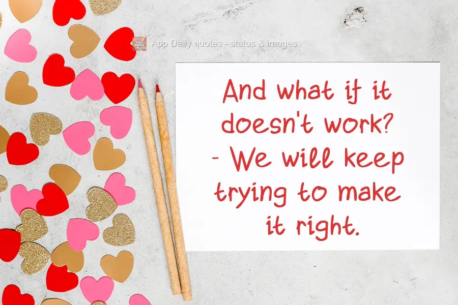And if it doesn't work out? - We will keep trying to make it right.