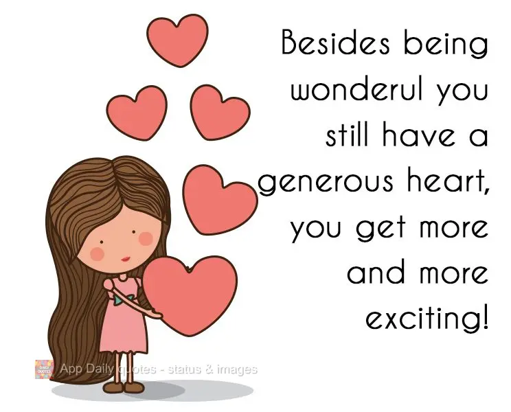 Besides being wonderful, you also have a generous heart, you just get more and more exciting!
