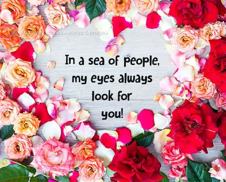 In a sea of people, my eyes always look for you!