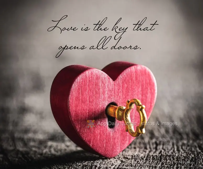 Love is the key that opens all doors.