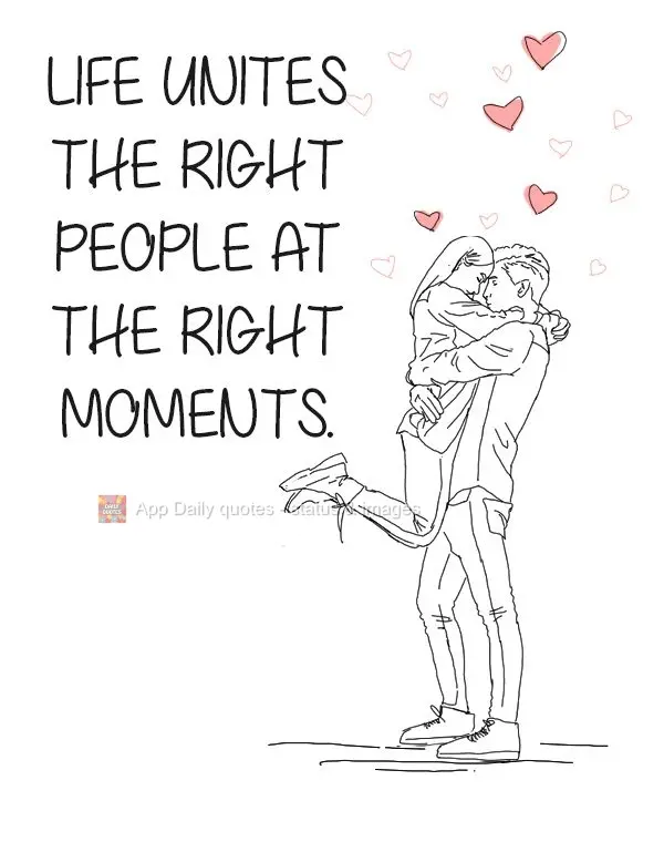 Life unites the right people at the right moments.