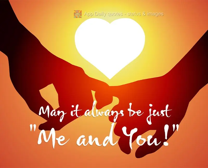 May it always be just "Me and You!"