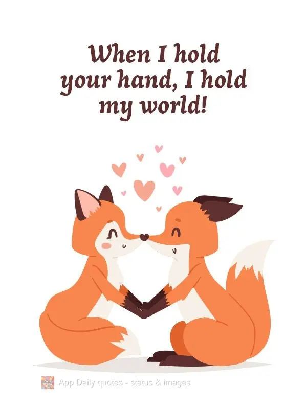 When I hold your hand, I hold my world!
