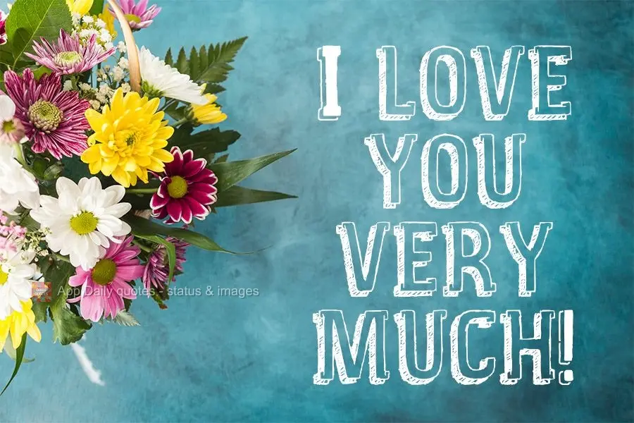 I love you very much!