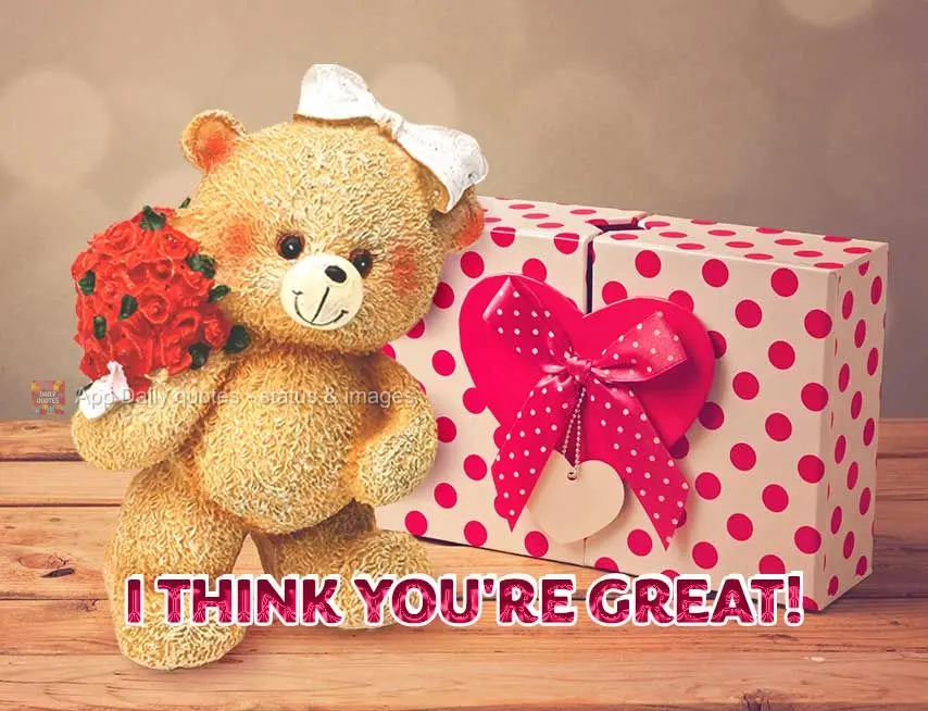 I think you're great!