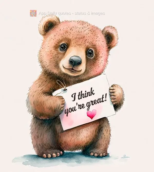 I think you're great!
