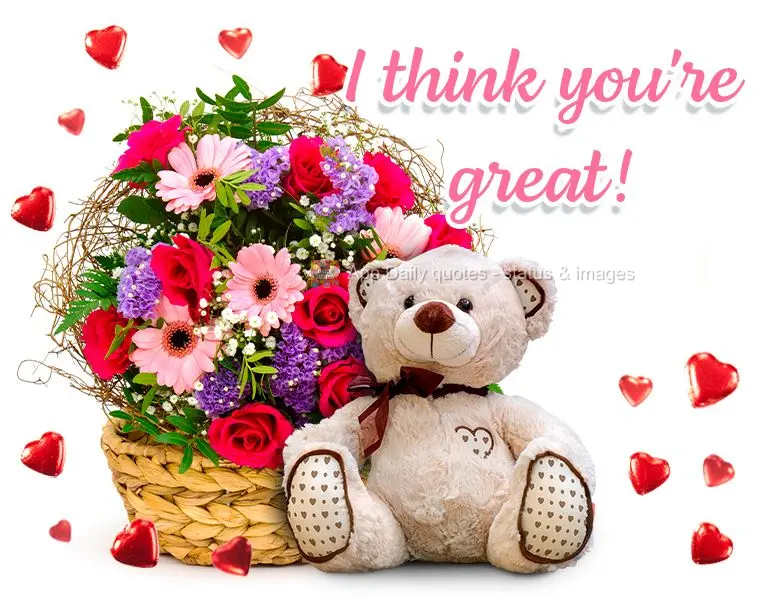 I think you're great!