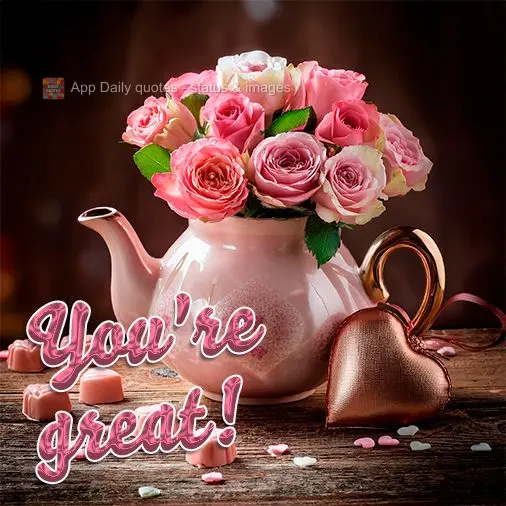 You're great!