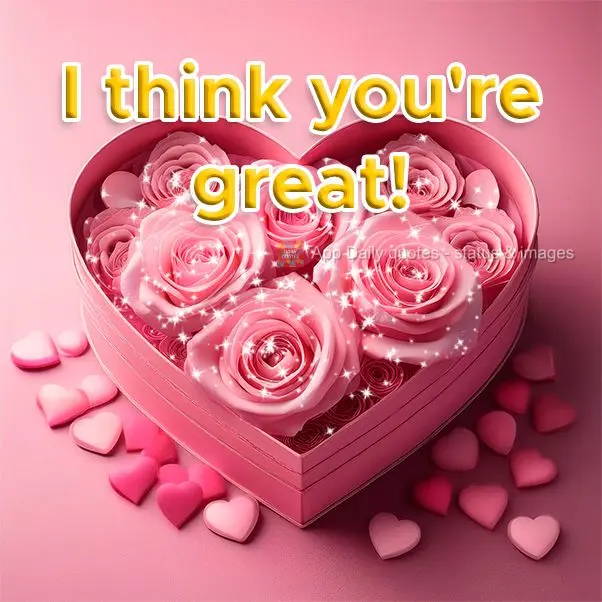 I think you're great!