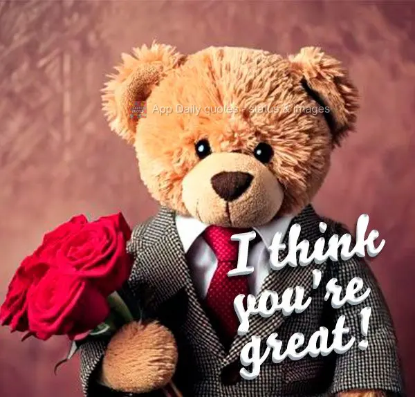 I think you're great!