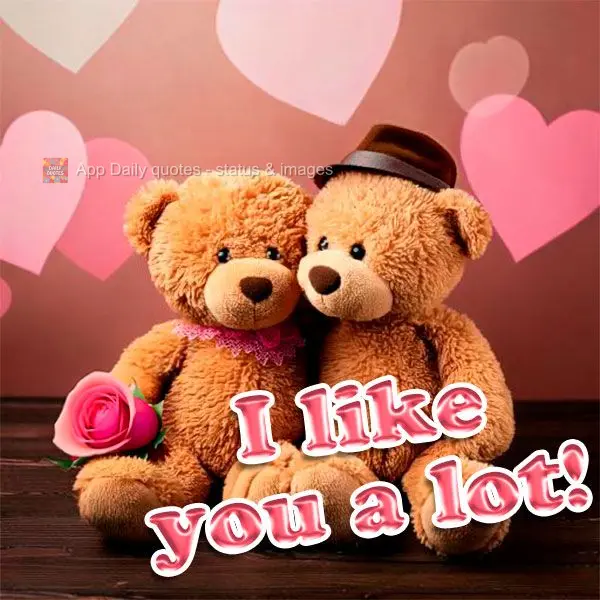 I like you a lot!
