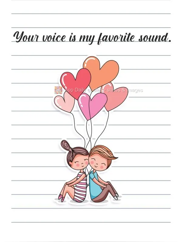 Your voice is my favorite sound.