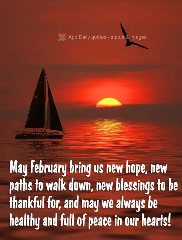 May February bring us new hope, new paths to walk down, new blessings to be thankful for, and may we always be healthy and full of peace in our hearts!...