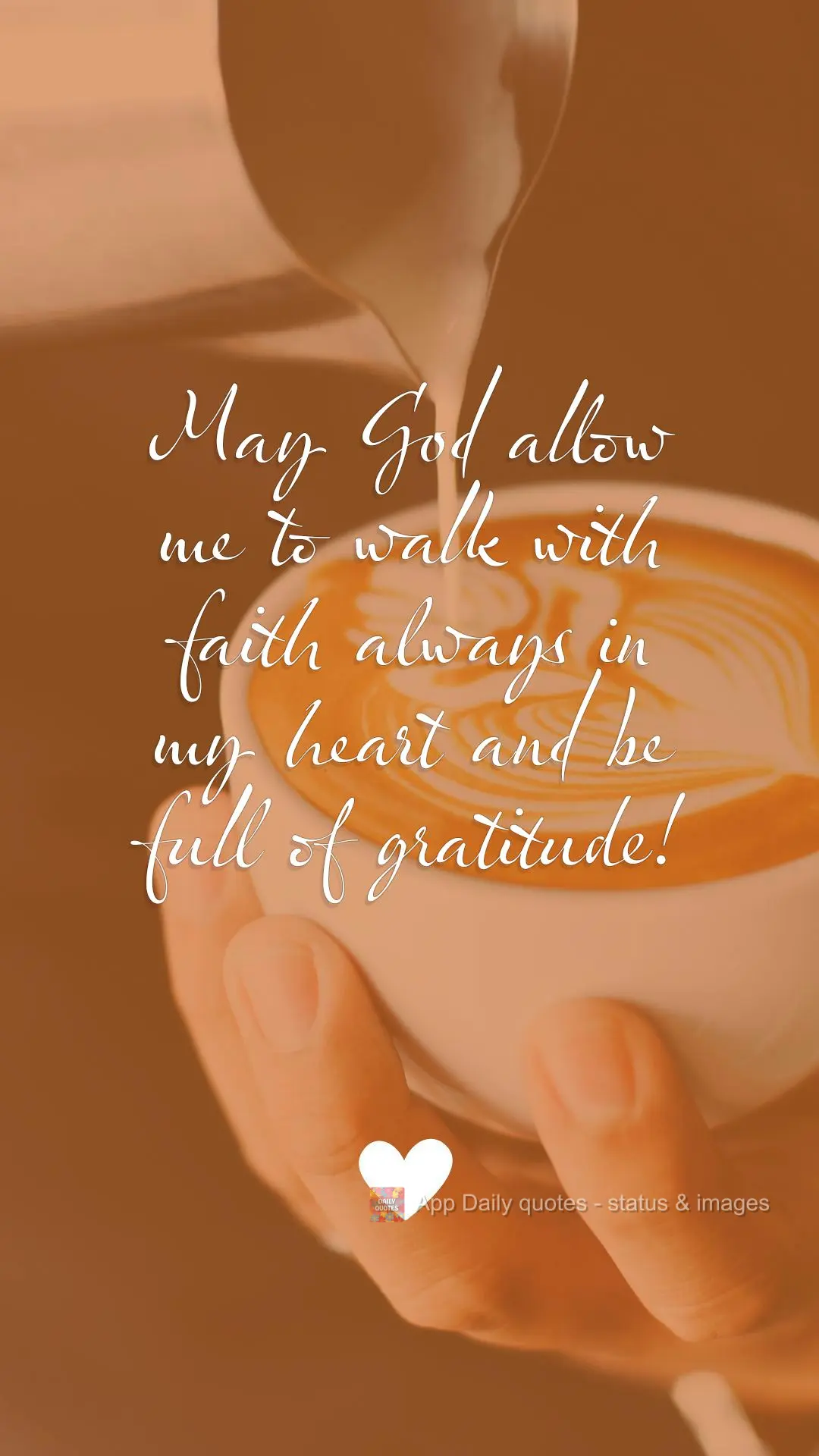 May God allow me to walk with faith always in my heart and be full of gratitude!