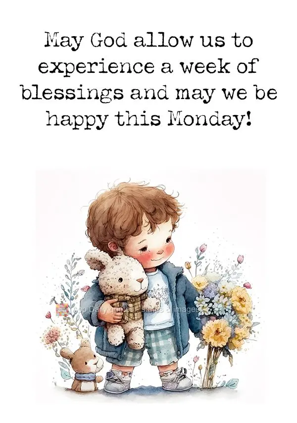 May God allow us to experience a week of blessings and may we be happy this Monday!