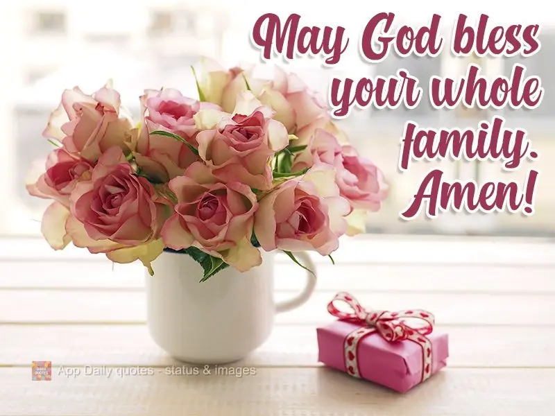 May God bless your whole family. Amen! 