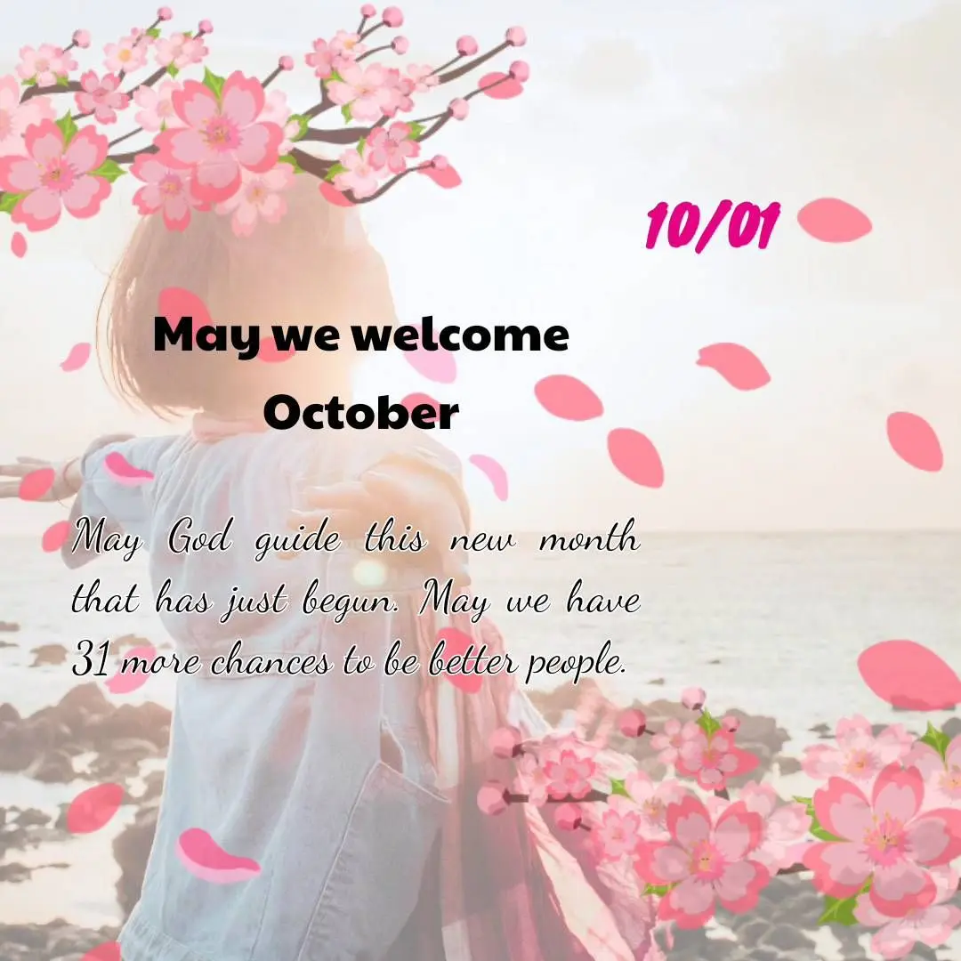 May God guide this new month that has just begun. May we have 31 more chances to be better people. May we welcome October 10/01
