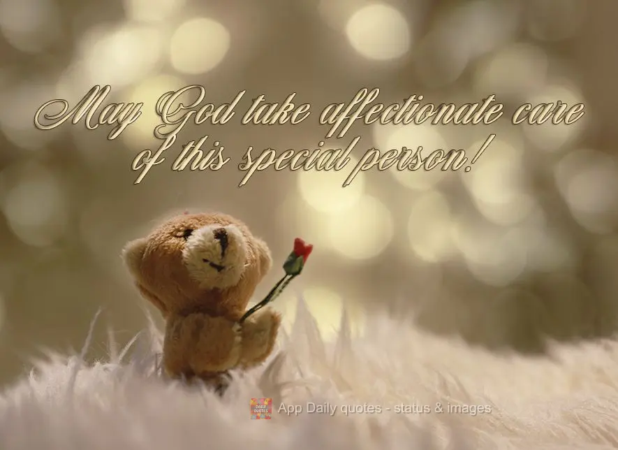 May God look after this special person with affection!