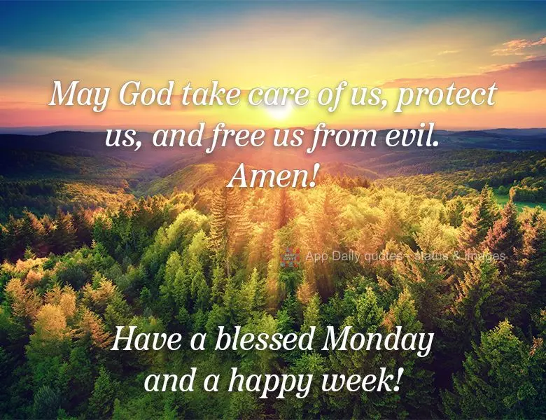 May God take care of us, protect us, and free us from evil. Amen! Have a blessed Monday and a happy week!
