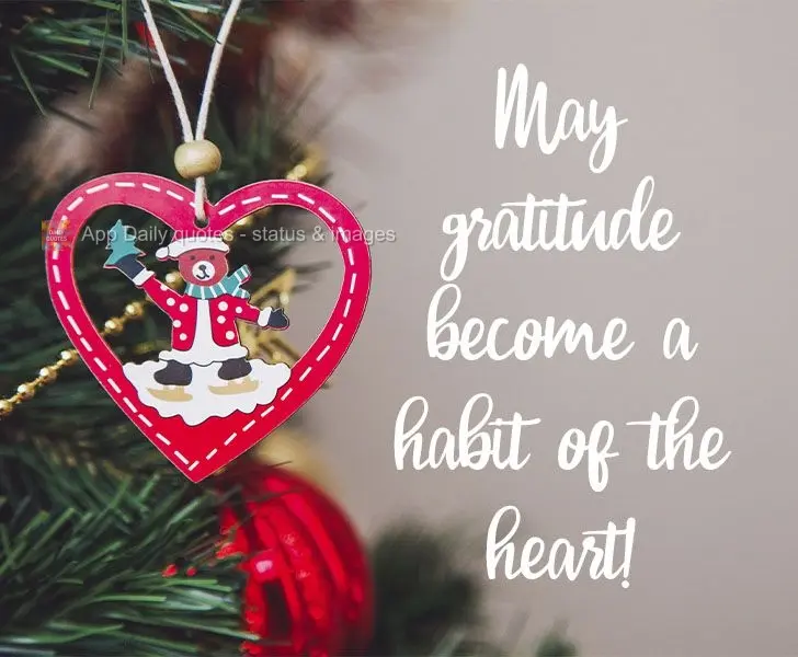 May gratitude become a habit of the heart! 