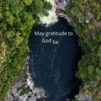 May gratitude to God be an inexhaustible source in your heart, for He is the one who gives us hope and renews us every day.