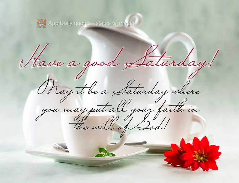 May it be a Saturday where you may put all your faith in the will of God! Have a good Saturday!