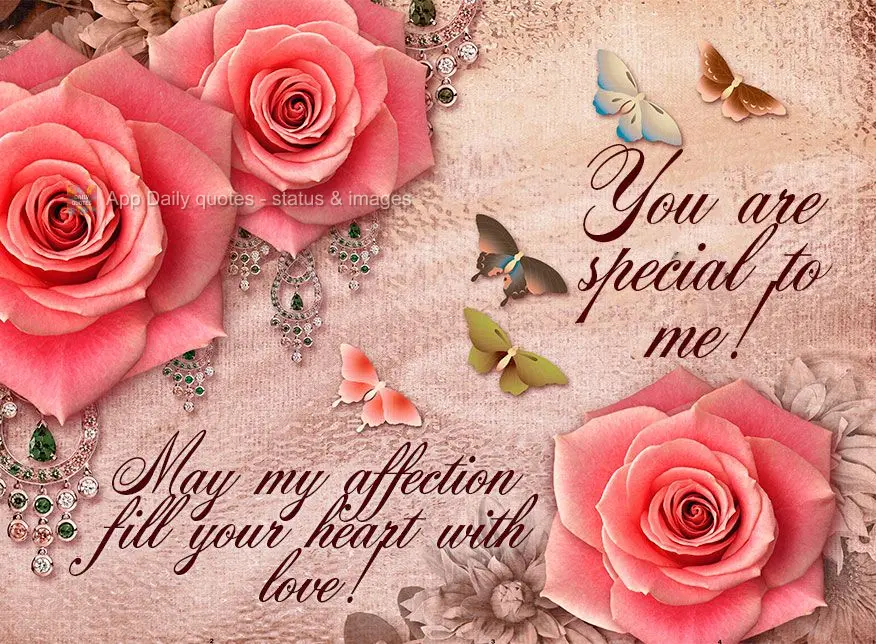 May my affection fill your heart with love! You are special to me!