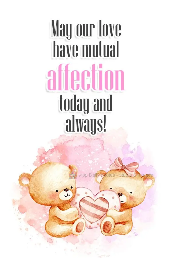May our love have mutual affection today and always!